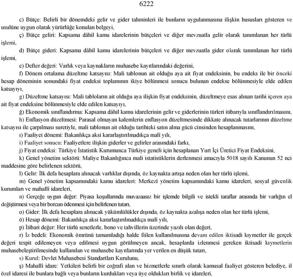 türlü işlemi, e) Defter değeri: Varlık veya kaynakların muhasebe kayıtlarındaki değerini, f) Dönem ortalama düzeltme katsayısı: Mali tablonun ait olduğu aya ait fiyat endeksinin, bu endeks ile bir