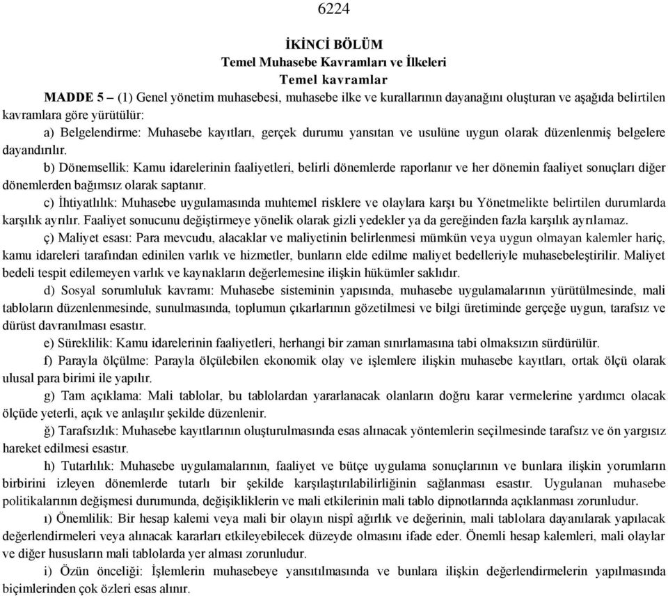 b) Dönemsellik: Kamu idarelerinin faaliyetleri, belirli dönemlerde raporlanır ve her dönemin faaliyet sonuçları diğer dönemlerden bağımsız olarak saptanır.