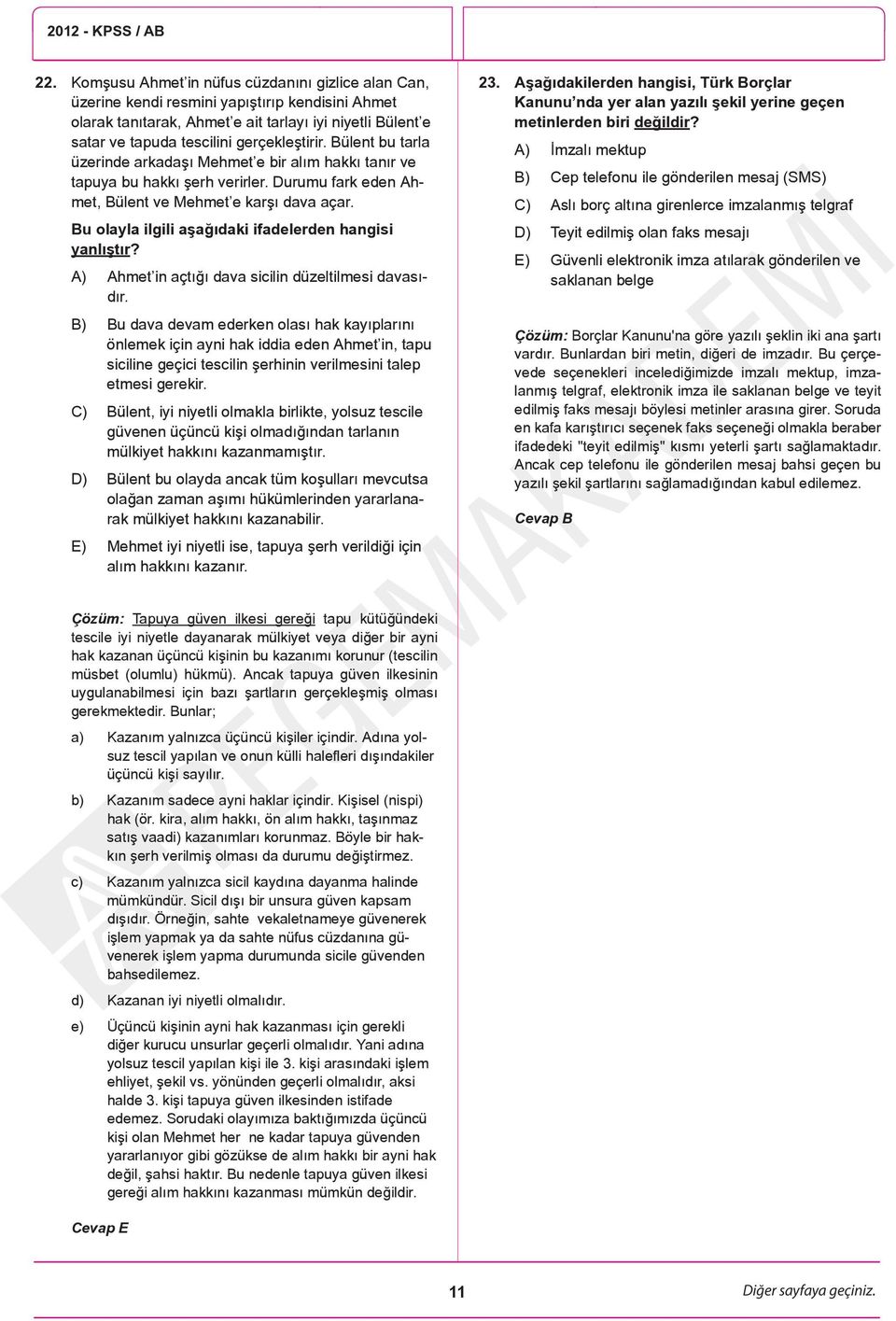 Bu olayla ilgili aşağıdaki ifadelerden hangisi yanlıştır? A) Ahmet in açtığı dava sicilin düzeltilmesi davasıdır.