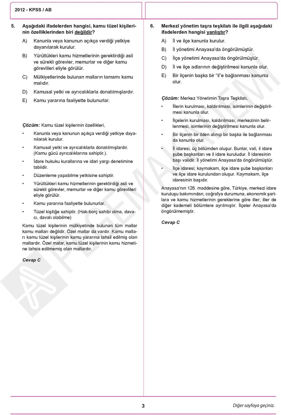 D) Kamusal yetki ve ayrıcalıklarla donatılmışlardır. E) Kamu yararına faaliyette bulunurlar. Kamu tüzel kişilerinin özellikleri, Kanunla veya kanunun açıkça verdiği yetkiye dayanılarak kurulur.