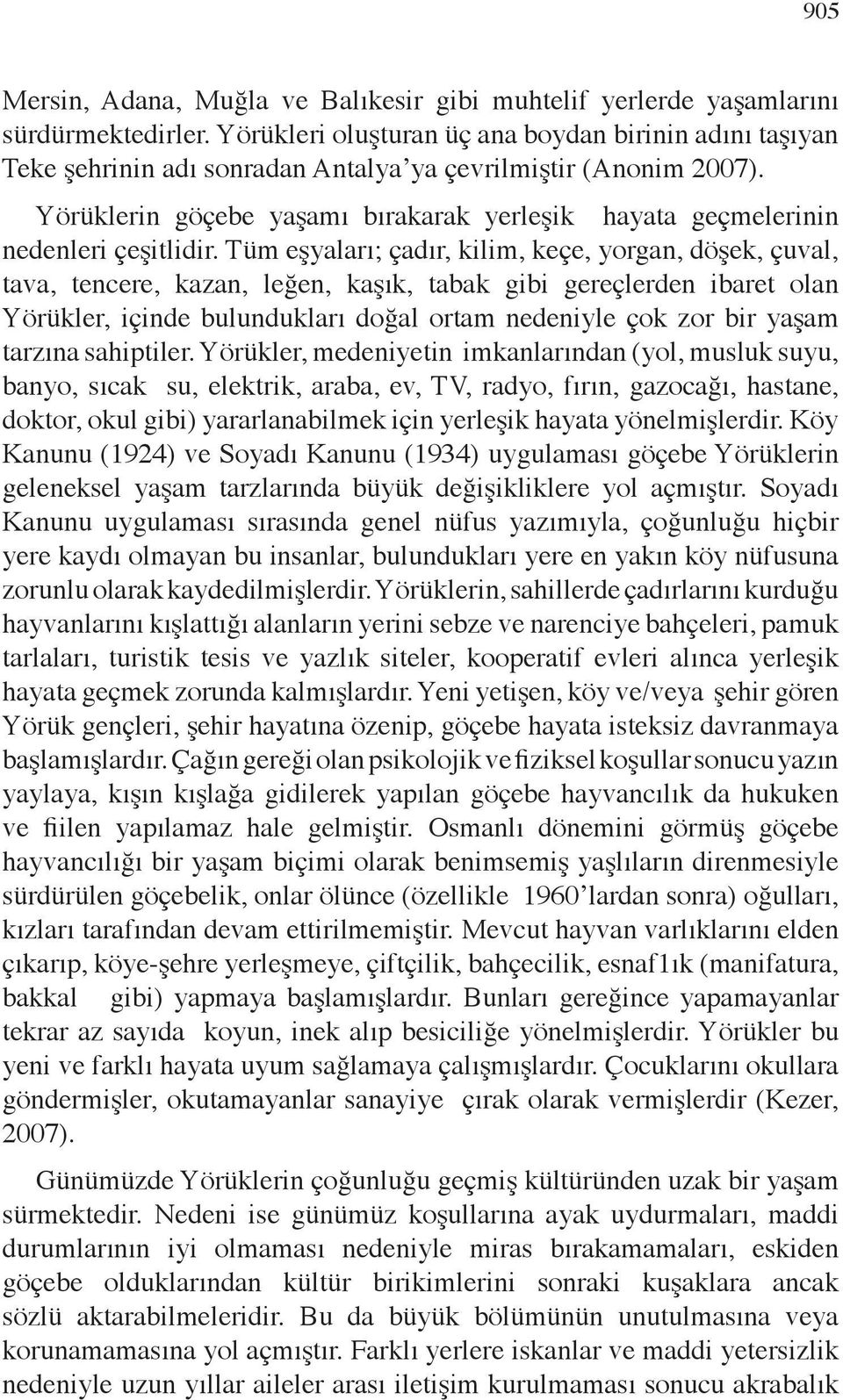 Yörüklerin göçebe yaşamı bırakarak yerleşik hayata geçmelerinin nedenleri çeşitlidir.