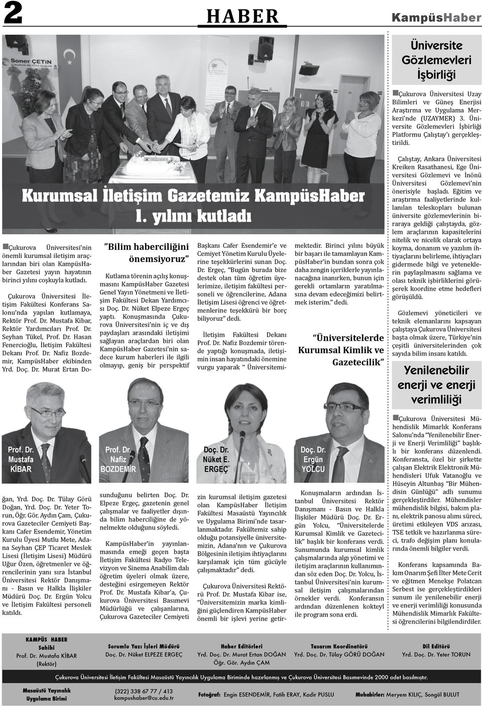 yılını kutladı Çukurova Üniversitesi nin önemli kurumsal iletişim araçlarından biri olan KampüsHaber Gazetesi yayın hayatının birinci yılını coşkuyla kutladı.