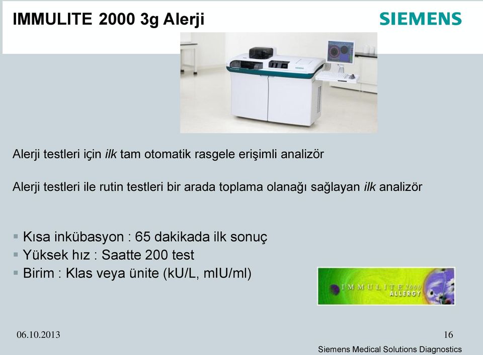 olanağı sağlayan ilk analizör Kısa inkübasyon : 65 dakikada ilk sonuç