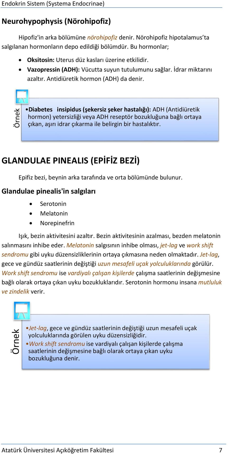 Diabetes insipidus (şekersiz şeker hastalığı): ADH (Antidiüretik hormon) yetersizliği veya ADH reseptör bozukluğuna bağlı ortaya çıkan, aşırı idrar çıkarma ile belirgin bir hastalıktır.