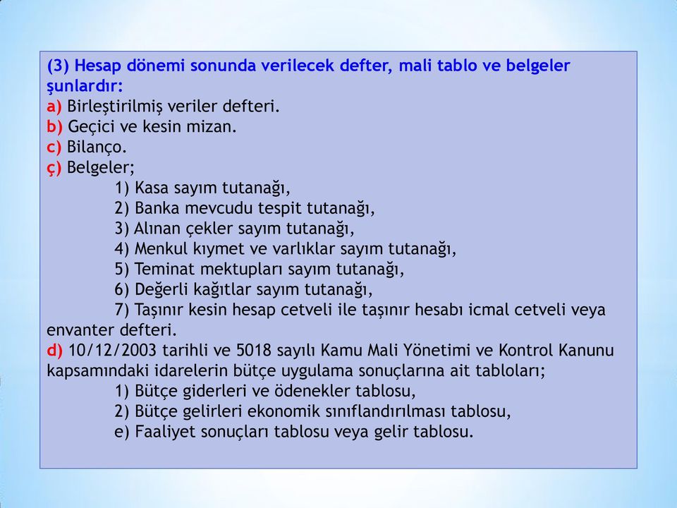 tutanağı, 6) Değerli kağıtlar sayım tutanağı, 7) Taşınır kesin hesap cetveli ile taşınır hesabı icmal cetveli veya envanter defteri.