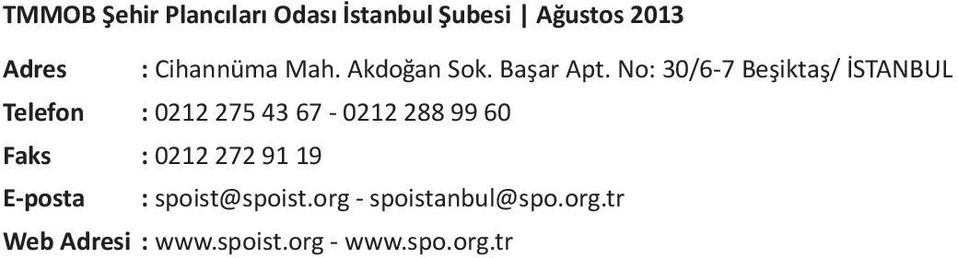 No: 30/6-7 Beşiktaş/ İSTANBUL Telefon : 0212 275 43 67-0212 288 99 60