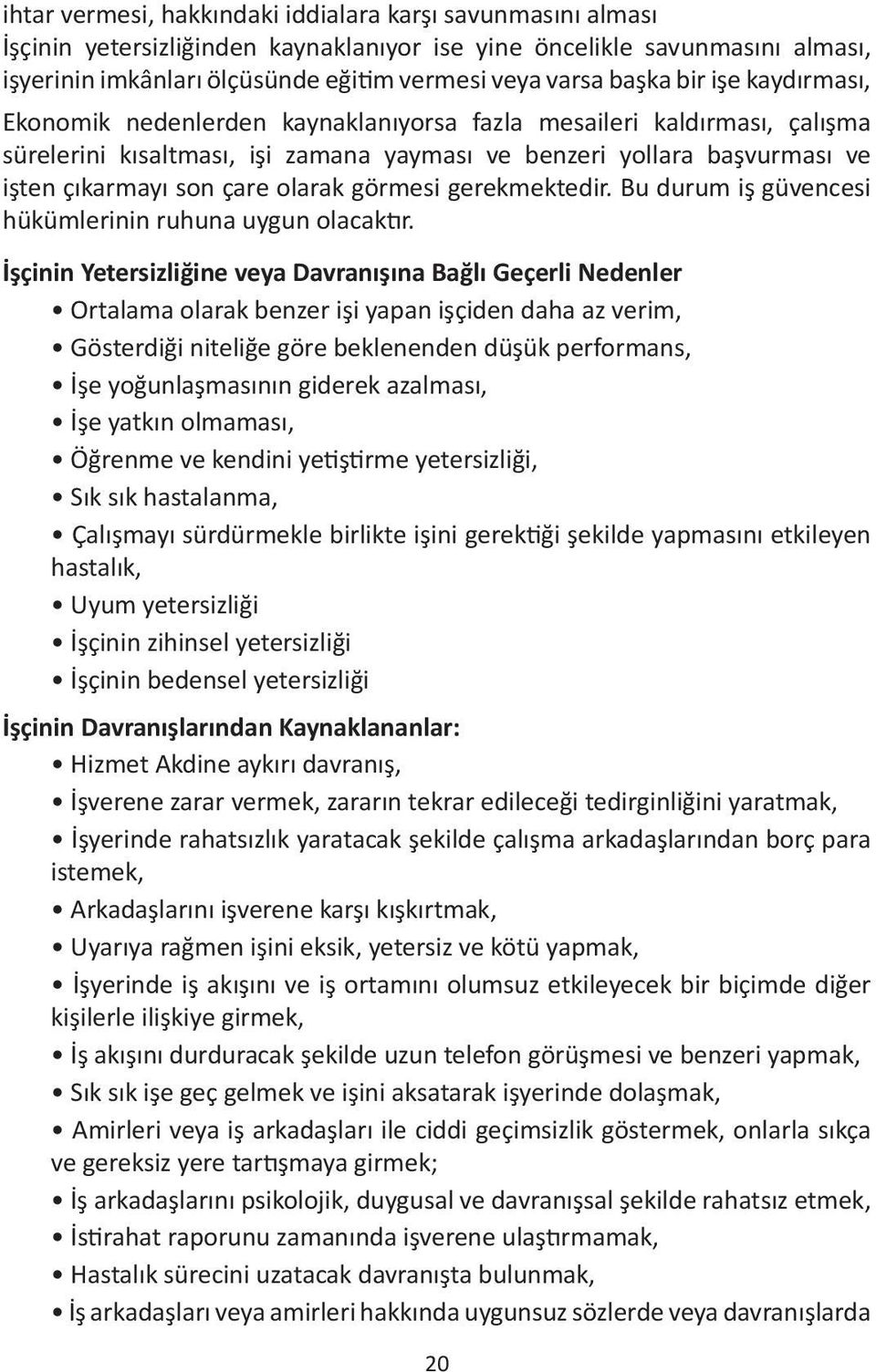 olarak görmesi gerekmektedir. Bu durum iş güvencesi hükümlerinin ruhuna uygun olacaktır.