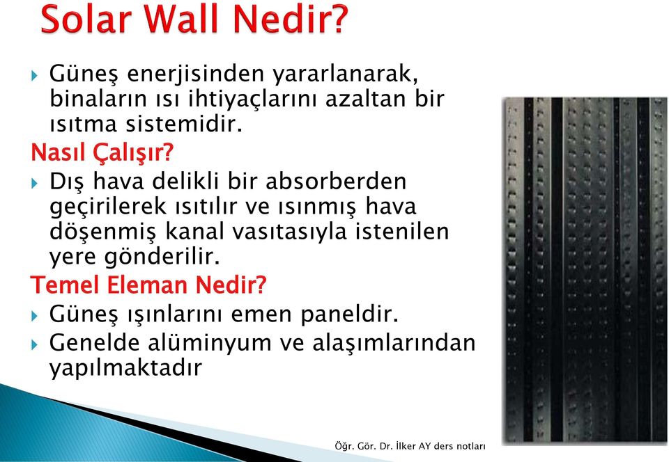 DıĢ hava delikli bir absorberden geçirilerek ısıtılır ve ısınmıģ hava döģenmiģ