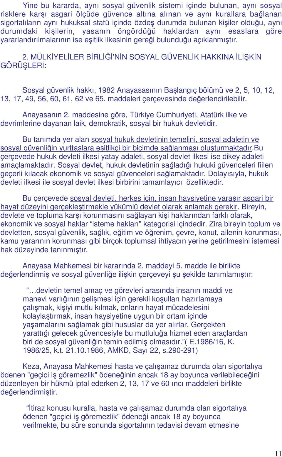 MÜLKİYELİLER BİRLİĞİ NİN SOSYAL GÜVENLİK HAKKINA İLİ KİN GÖRÜ LERİ: Sosyal güvenlik hakkı, 1982 Anayasasının Başlangıç bölümü ve 2, 5, 10, 12, 13, 17, 49, 56, 60, 61, 62 ve 65.