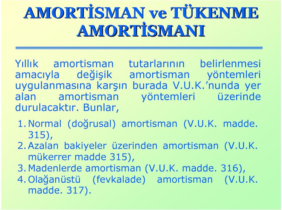 Normal (doğrusal) amortisman (V.U.K. madde. 315), 2. Azalan bakiyeler üzerinden amortisman (V.U.K. mükerrer madde 315), 3.