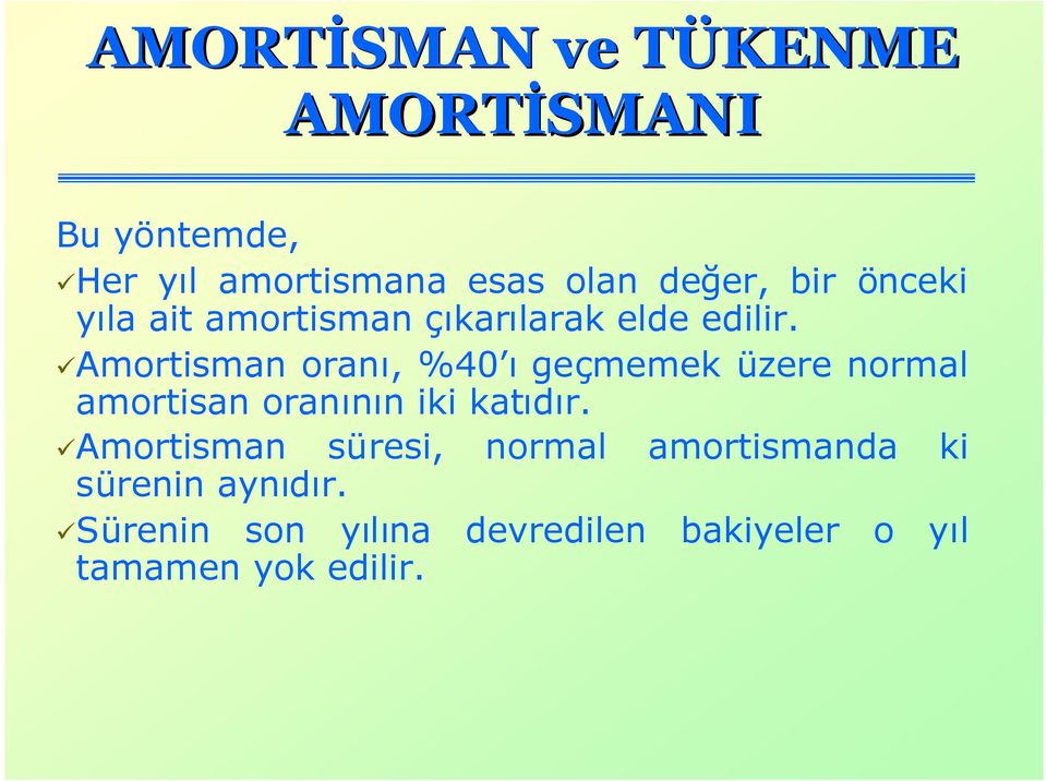 Amortisman oranı, %40 ıgeçmemek üzere normal amortisan oranının iki katıdır.