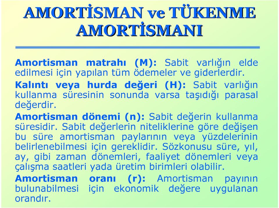 Amortisman dönemi (n): Sabit değerin kullanma süresidir.