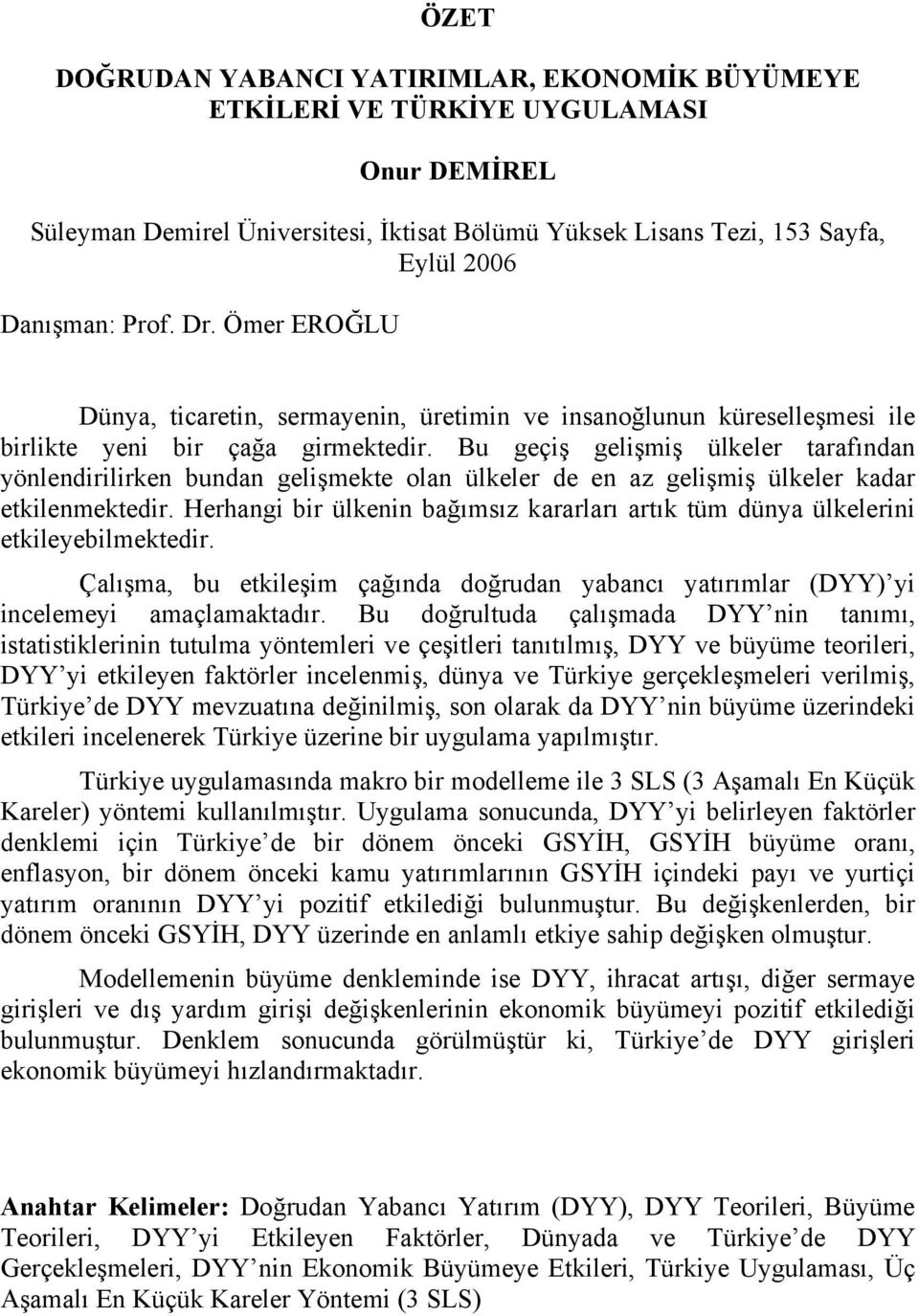 Bu geçiş gelişmiş ülkeler tarafından yönlendirilirken bundan gelişmekte olan ülkeler de en az gelişmiş ülkeler kadar etkilenmektedir.