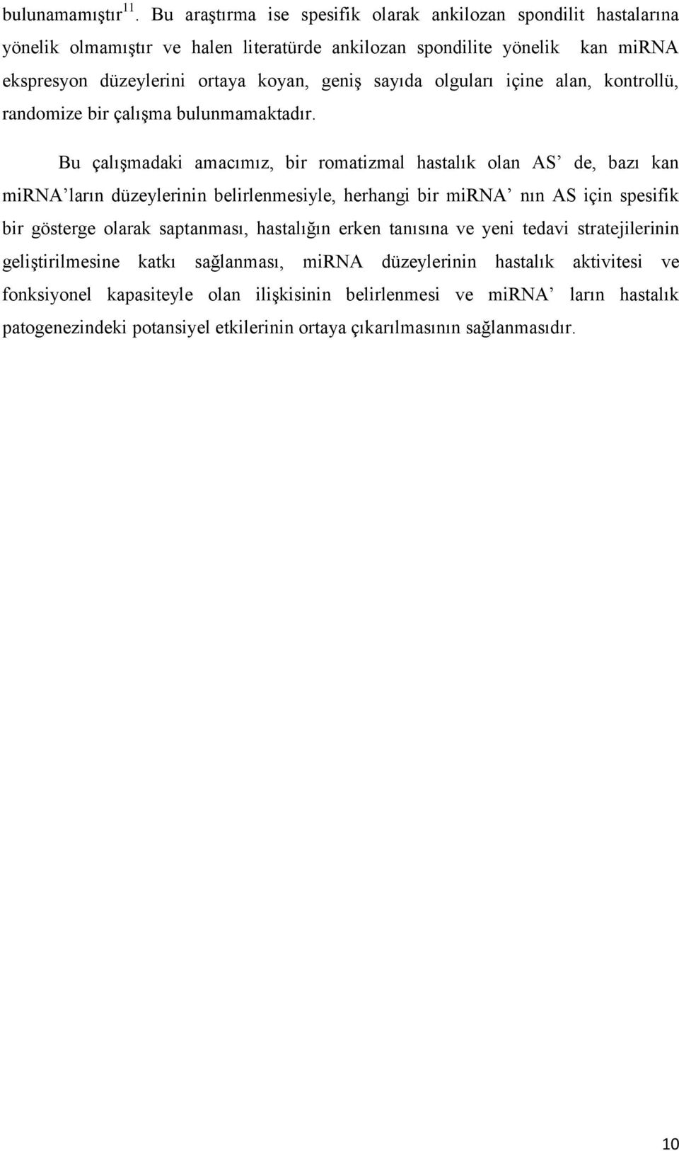 sayıda olguları içine alan, kontrollü, randomize bir çalışma bulunmamaktadır.