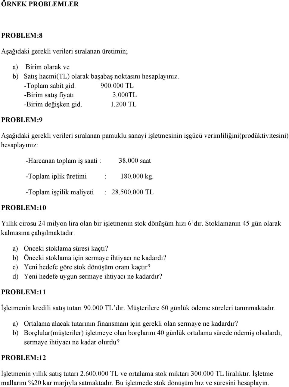 200 TL PROBLEM:9 Aşağıdaki gerekli verileri sıralanan pamuklu sanayi işletmesinin işgücü verimliliğini(prodüktivitesini) hesaplayınız: -Harcanan toplam iş saati : 38.