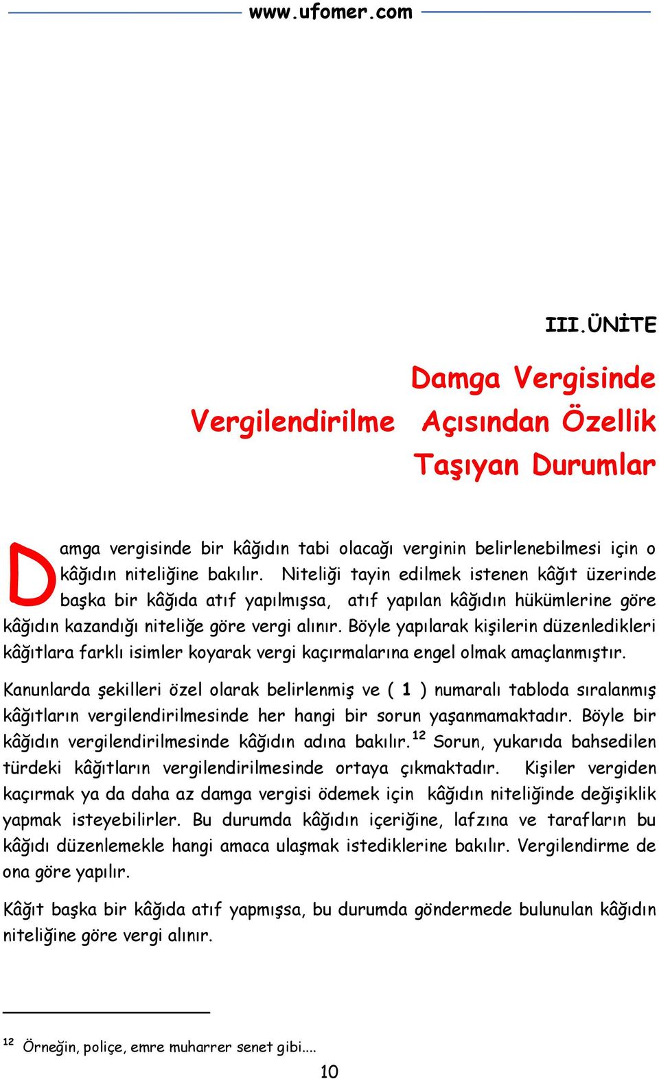 Böyle yapılarak kişilerin düzenledikleri kâğıtlara farklı isimler koyarak vergi kaçırmalarına engel olmak amaçlanmıştır.