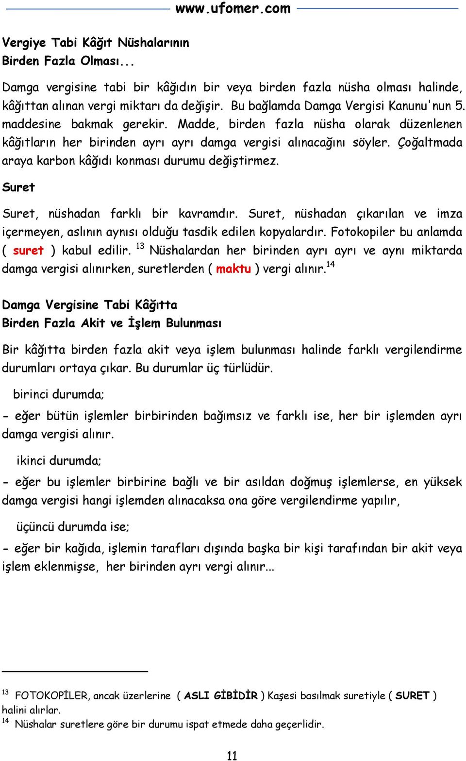 Çoğaltmada araya karbon kâğıdı konması durumu değiştirmez. Suret Suret, nüshadan farklı bir kavramdır. Suret, nüshadan çıkarılan ve imza içermeyen, aslının aynısı olduğu tasdik edilen kopyalardır.