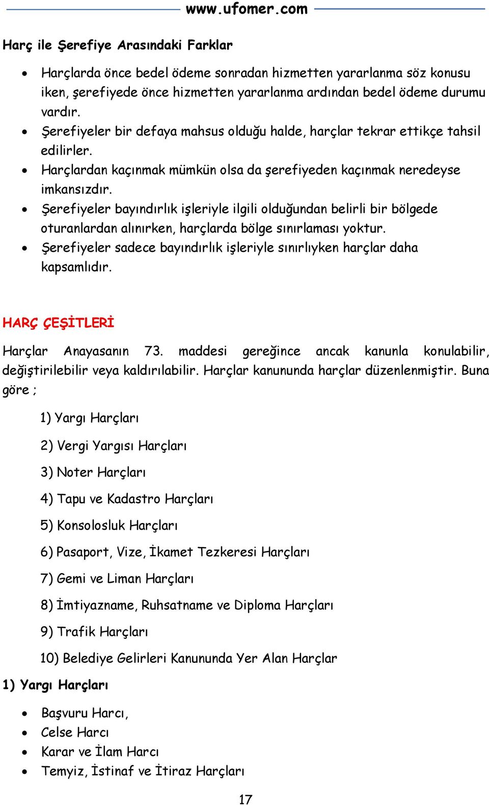 Şerefiyeler bayındırlık işleriyle ilgili olduğundan belirli bir bölgede oturanlardan alınırken, harçlarda bölge sınırlaması yoktur.