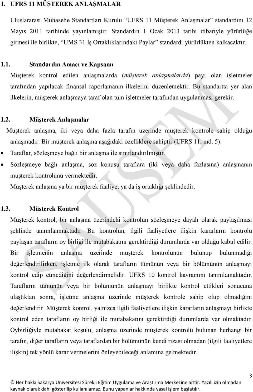 Bu standartta yer alan ilkelerin, müşterek anlaşmaya taraf olan tüm işletmeler tarafından uygulanması gerekir. 1.2.