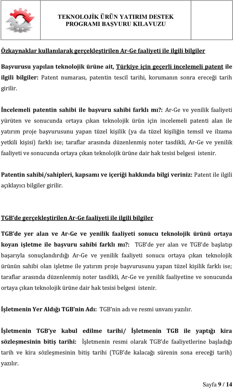 : Ar-Ge ve yenilik faaliyeti yürüten ve sonucunda ortaya çıkan teknolojik ürün için incelemeli patenti alan ile yatırım proje başvurusunu yapan tüzel kişilik (ya da tüzel kişiliğin temsil ve ilzama