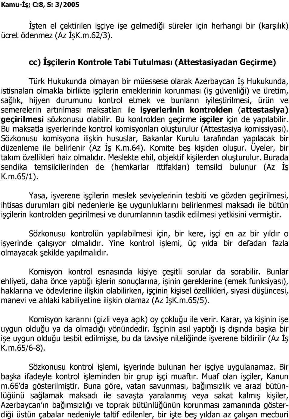 güvenliği) ve üretim, sağlık, hijyen durumunu kontrol etmek ve bunların iyileştirilmesi, ürün ve semerelerin artırılması maksatları ile işyerlerinin kontrolden (attestasiya) geçirilmesi sözkonusu