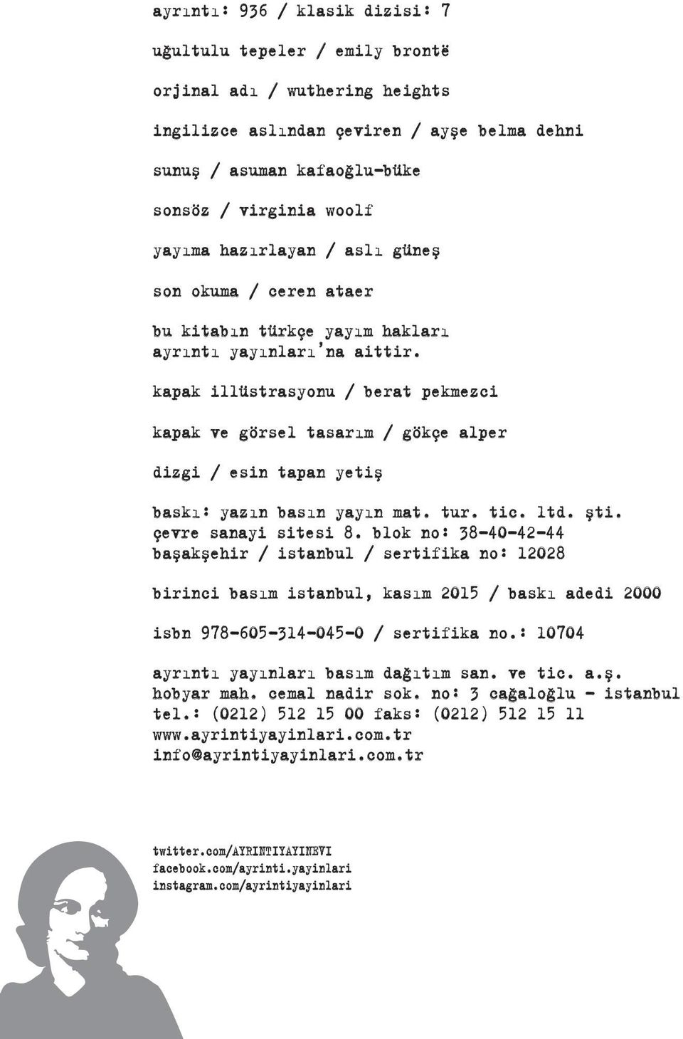 kapak illüstrasyonu / berat pekmezci kapak ve görsel tasarım / gökçe alper dizgi / esin tapan yetiş baskı: yazın basın yayın mat. tur. tic. ltd. şti. çevre sanayi sitesi 8.