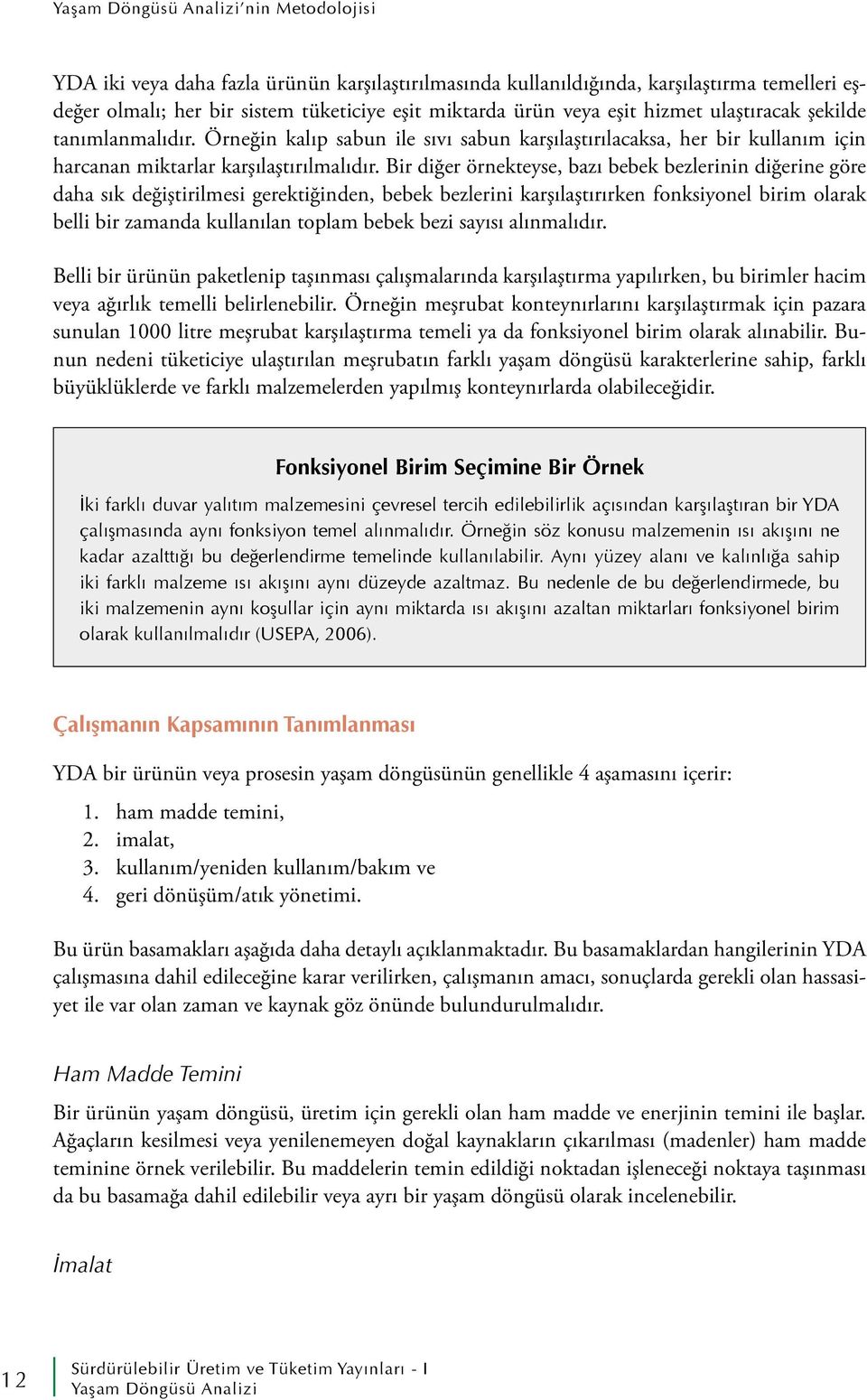 Bir diğer örnekteyse, bazı bebek bezlerinin diğerine göre daha sık değiştirilmesi gerektiğinden, bebek bezlerini karşılaştırırken fonksiyonel birim olarak belli bir zamanda kullanılan toplam bebek