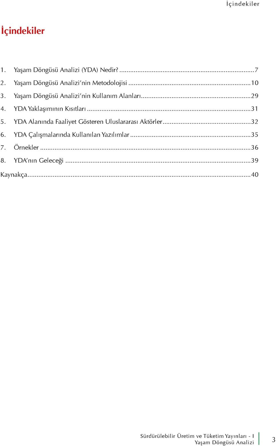 YDA Alanında Faaliyet Gösteren Uluslararası Aktörler...32 6.