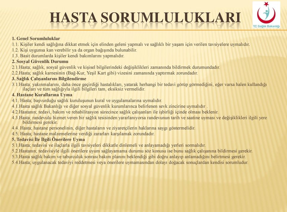 2.2.Hasta; sağlık karnesinin (Bağ-Kur, Yeşil Kart gibi) vizesini zamanında yaptırmak zorundadır. 3. Sağlık Çalışanlarını Bilgilendirme 3.1.