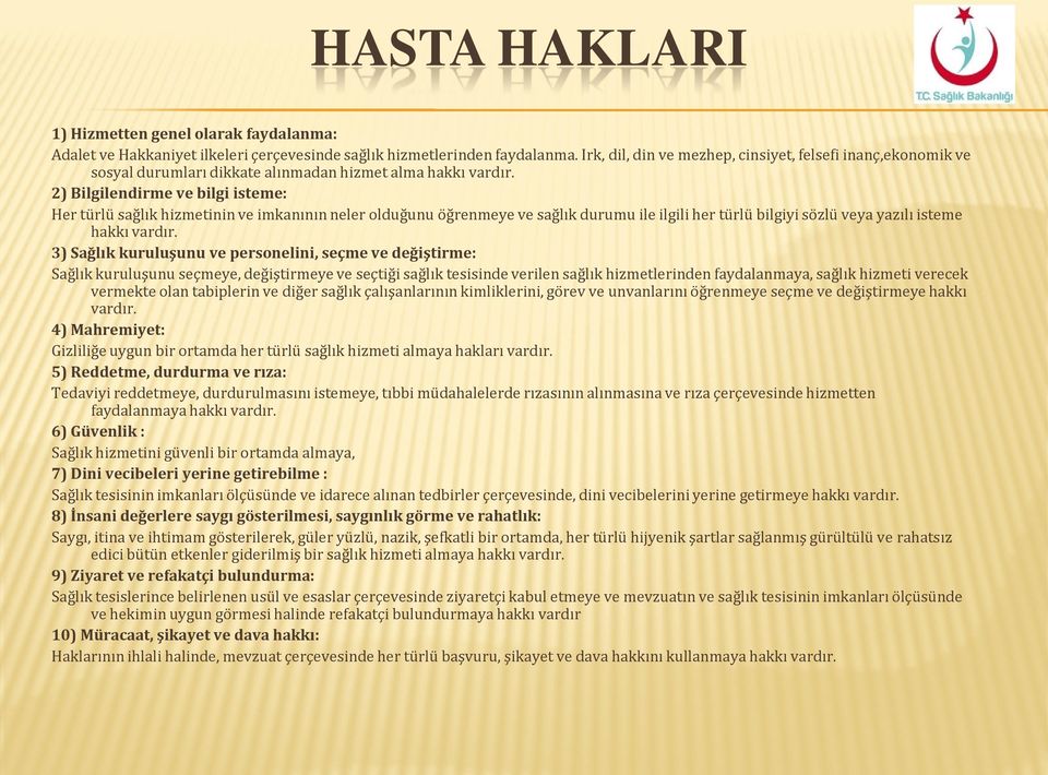 2) Bilgilendirme ve bilgi isteme: Her türlü sağlık hizmetinin ve imkanının neler olduğunu öğrenmeye ve sağlık durumu ile ilgili her türlü bilgiyi sözlü veya yazılı isteme hakkı vardır.