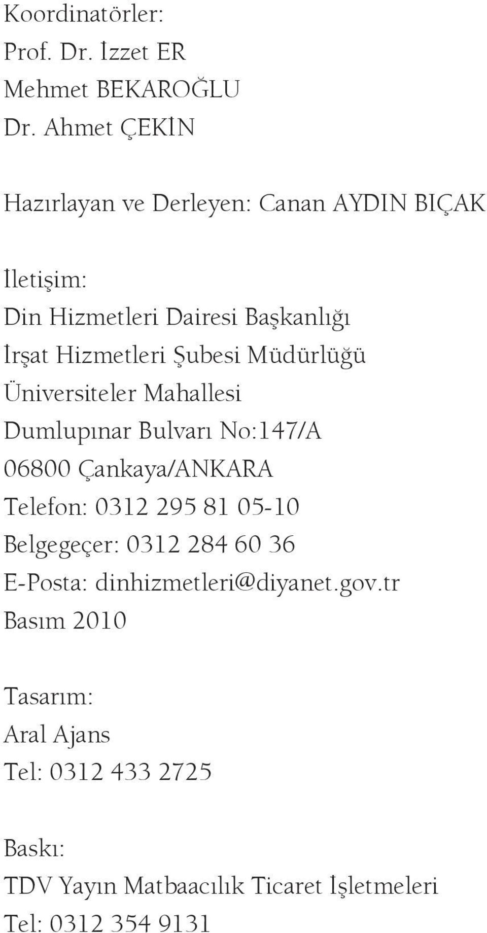 Şubesi Müdürlüğü Üniversiteler Mahallesi Dumlupınar Bulvarı No:147/A 06800 Çankaya/ANKARA Telefon: 0312 295 81 05-10