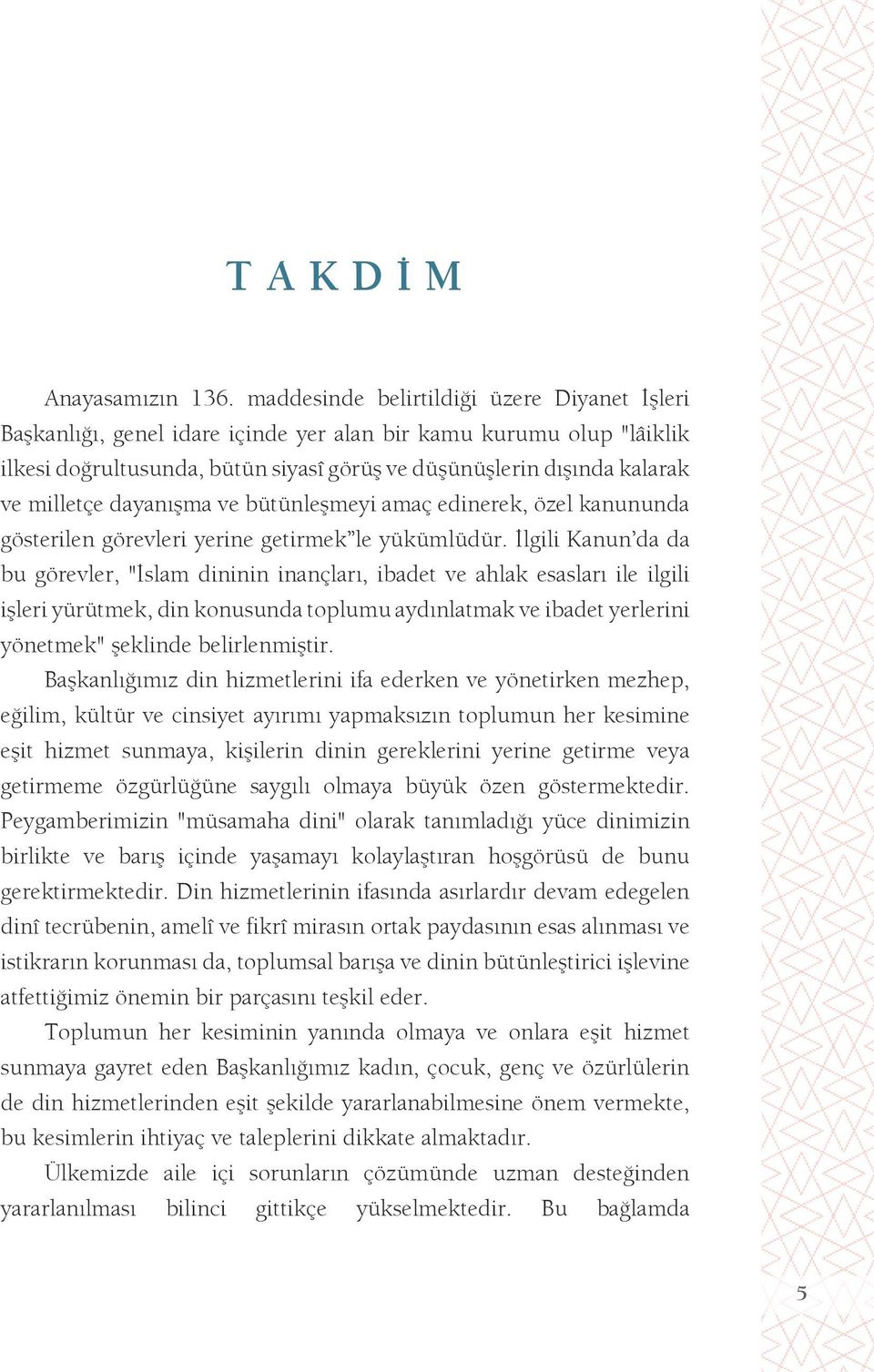 dayanışma ve bütünleşmeyi amaç edinerek, özel kanununda gösterilen görevleri yerine getirmek le yükümlüdür.