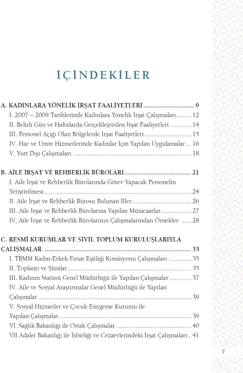 Aile İrşat ve Rehberlik Bürolarında Görev Yapacak Personelin Yetiştirilmesi... 24 II. Aile İrşat ve Rehberlik Bürosu Bulunan İller... 26 III. Aile İrşat ve Rehberlik Bürolarına Yapılan Müracaatlar.