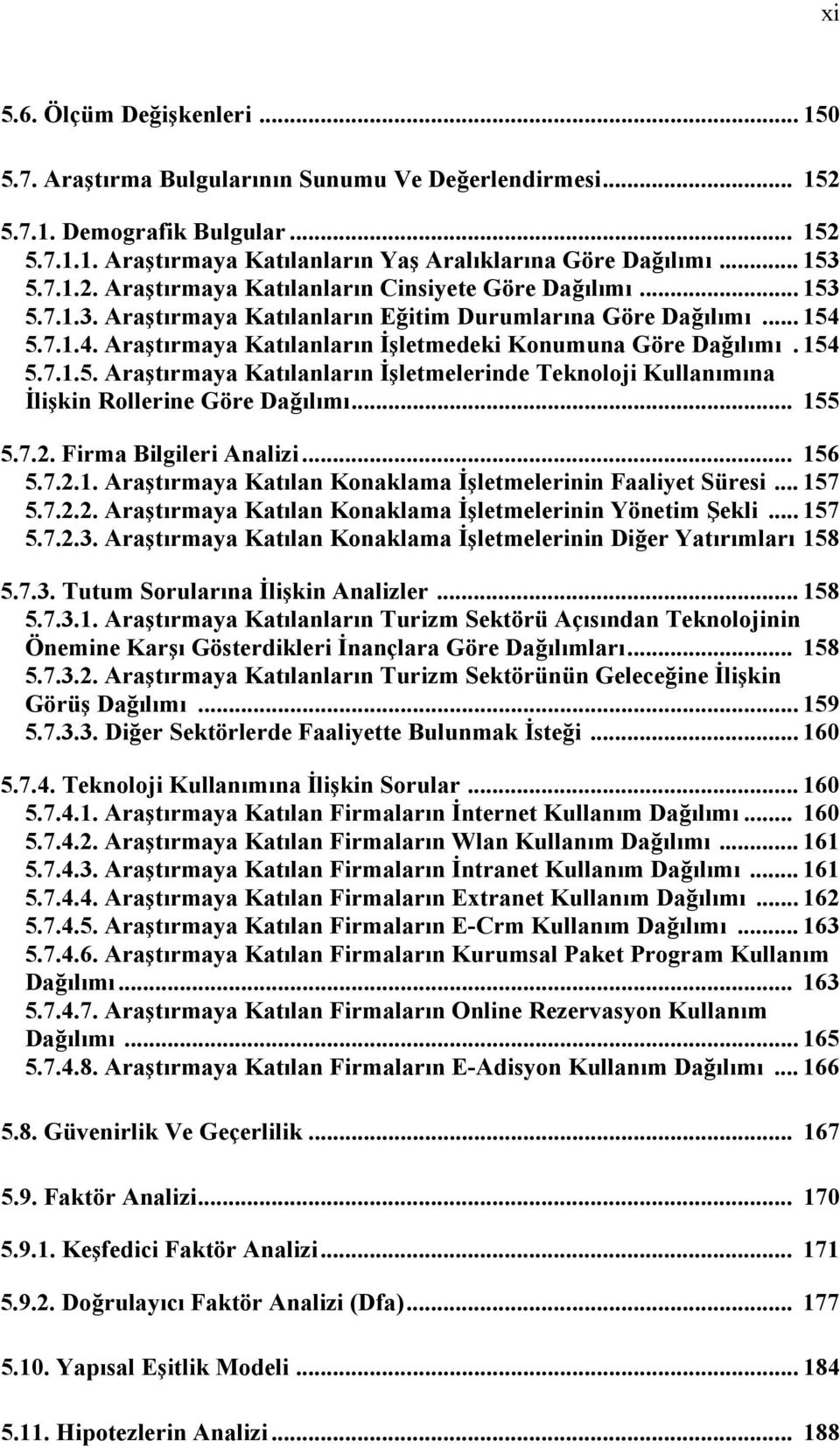 5.7.1.4. Araştırmaya Katılanların İşletmedeki Konumuna Göre Dağılımı. 154 5.7.1.5. Araştırmaya Katılanların İşletmelerinde Teknoloji Kullanımına İlişkin Rollerine Göre Dağılımı... 155 5.7.2.