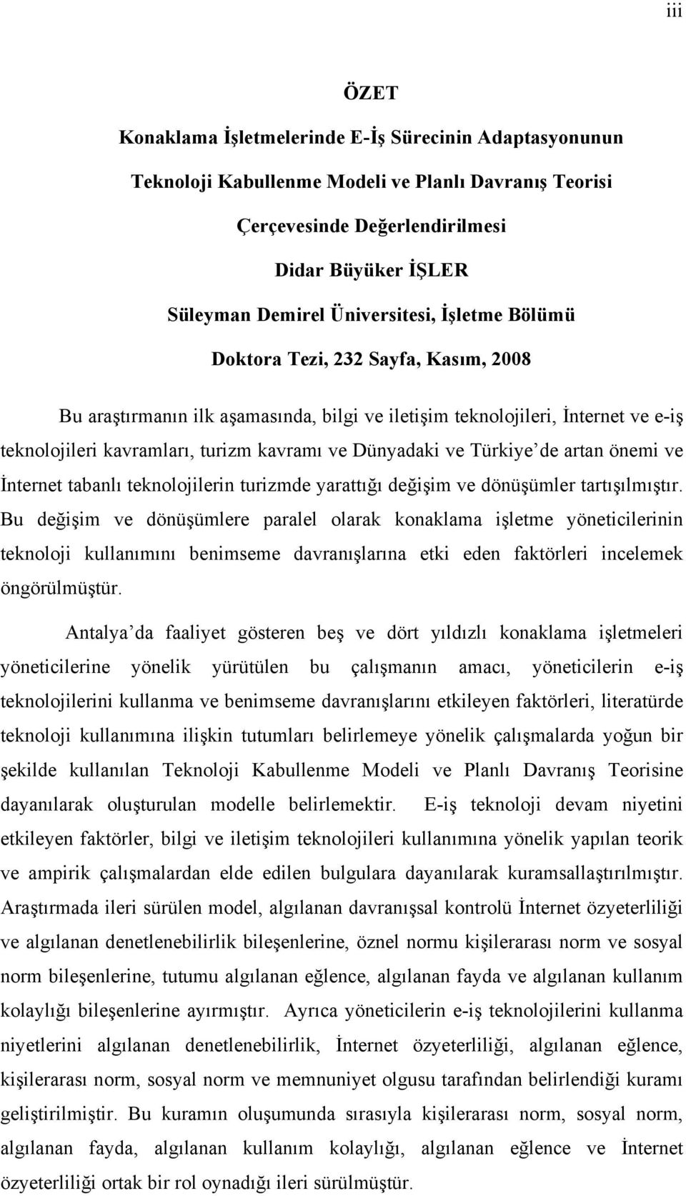 Dünyadaki ve Türkiye de artan önemi ve İnternet tabanlı teknolojilerin turizmde yarattığı değişim ve dönüşümler tartışılmıştır.