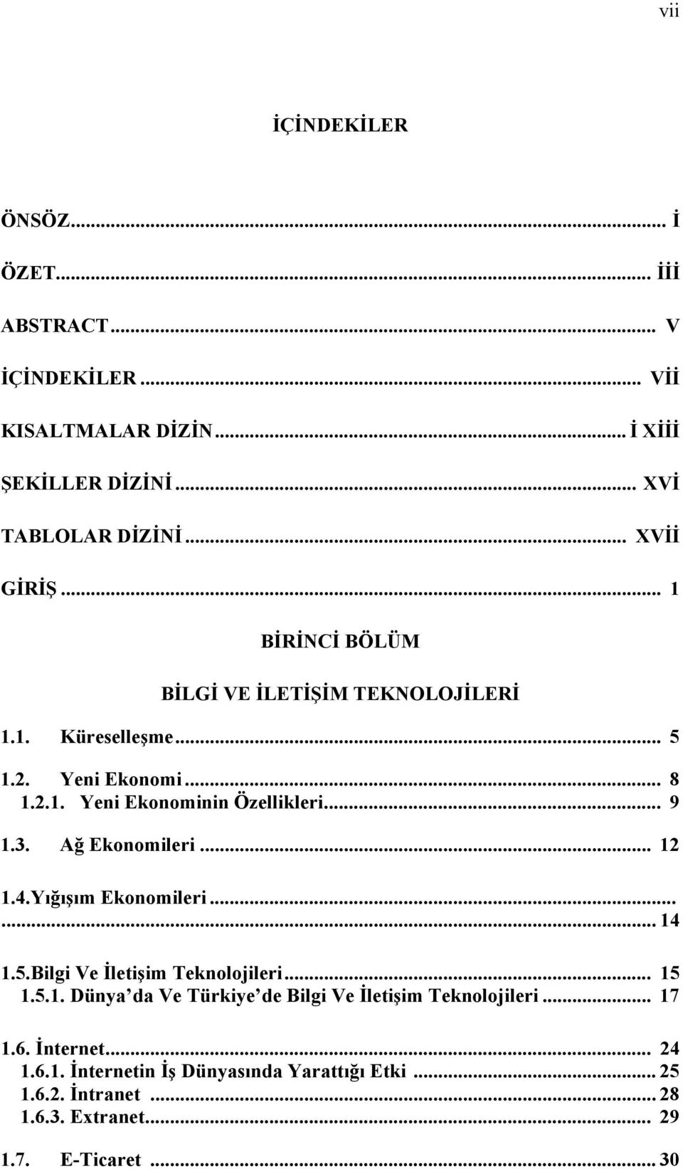 .. 9 1.3. Ağ Ekonomileri... 12 1.4.Yığışım Ekonomileri...... 14 1.5.Bilgi Ve İletişim Teknolojileri... 15 1.5.1. Dünya da Ve Türkiye de Bilgi Ve İletişim Teknolojileri.