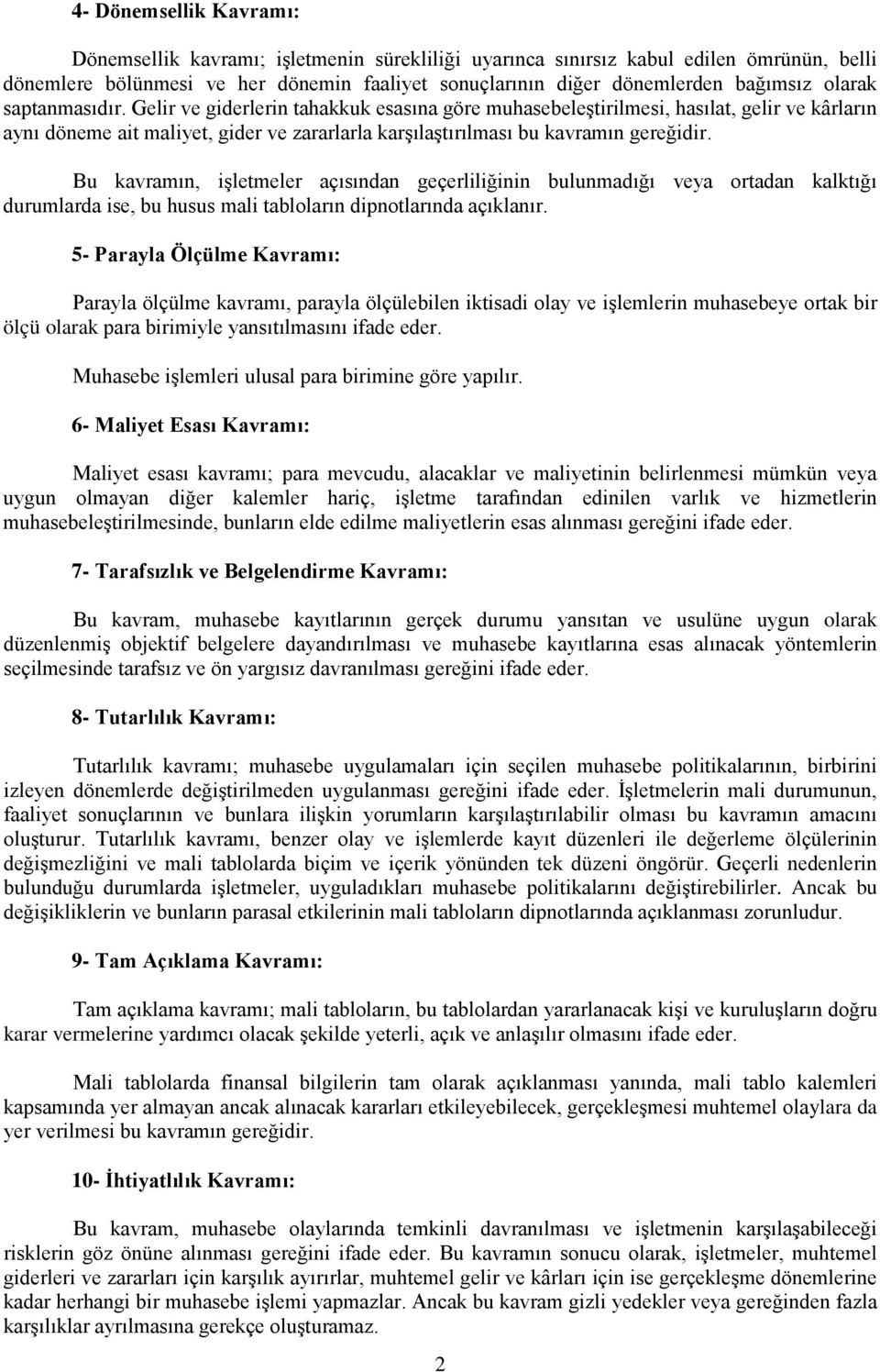 Bu kavramın, işletmeler açısından geçerliliğinin bulunmadığı veya ortadan kalktığı durumlarda ise, bu husus mali tabloların dipnotlarında açıklanır.