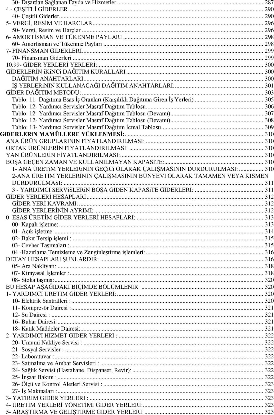 .. 300 GİDERLERİN ikinci DAĞITIM KURALLARI... 300 DAĞITIM ANAHTARLARI... 300 İŞ YERLERiNIN KULLANACAĞI DAĞlTIM ANAHTARLARI:... 301 GİDER DAĞITIM METODU:.