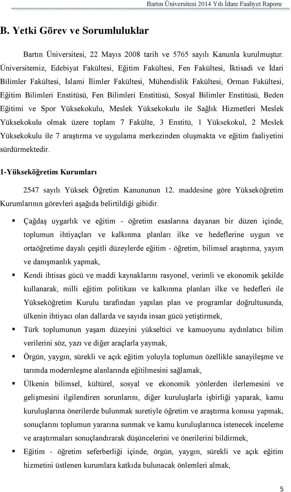 Fen Bilimleri Enstitüsü, Sosyal Bilimler Enstitüsü, Beden Eğitimi ve Spor Yüksekokulu, Meslek Yüksekokulu ile Sağlık Hizmetleri Meslek Yüksekokulu olmak üzere toplam 7 Fakülte, 3 Enstitü, 1