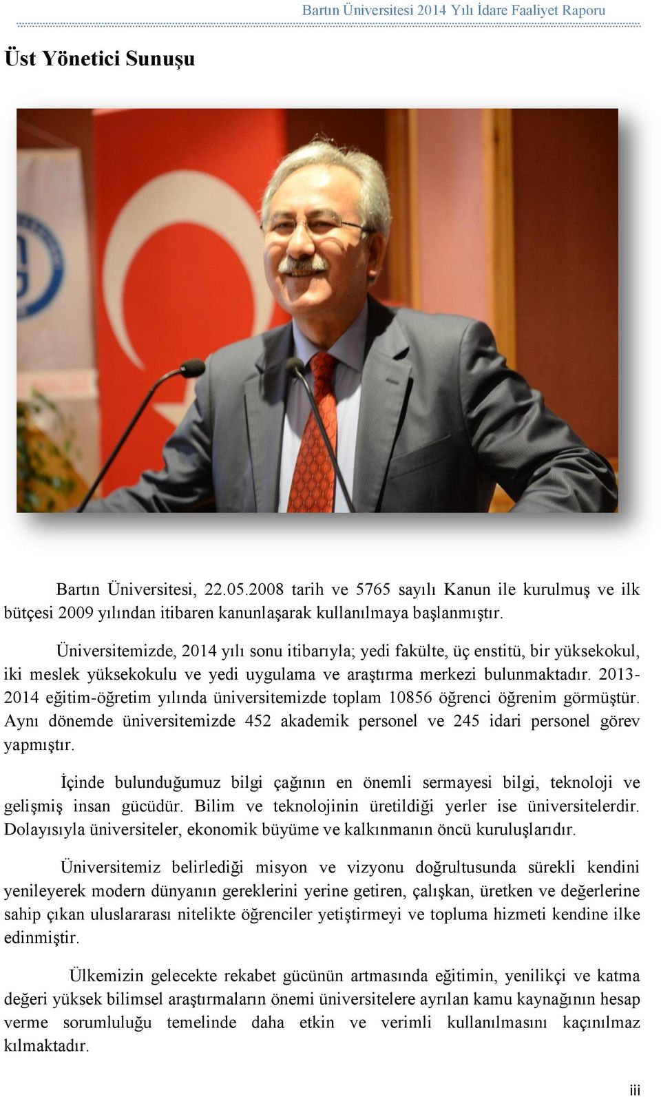 2013-2014 eğitim-öğretim yılında üniversitemizde toplam 10856 öğrenci öğrenim görmüştür. Aynı dönemde üniversitemizde 452 akademik personel ve 245 idari personel görev yapmıştır.