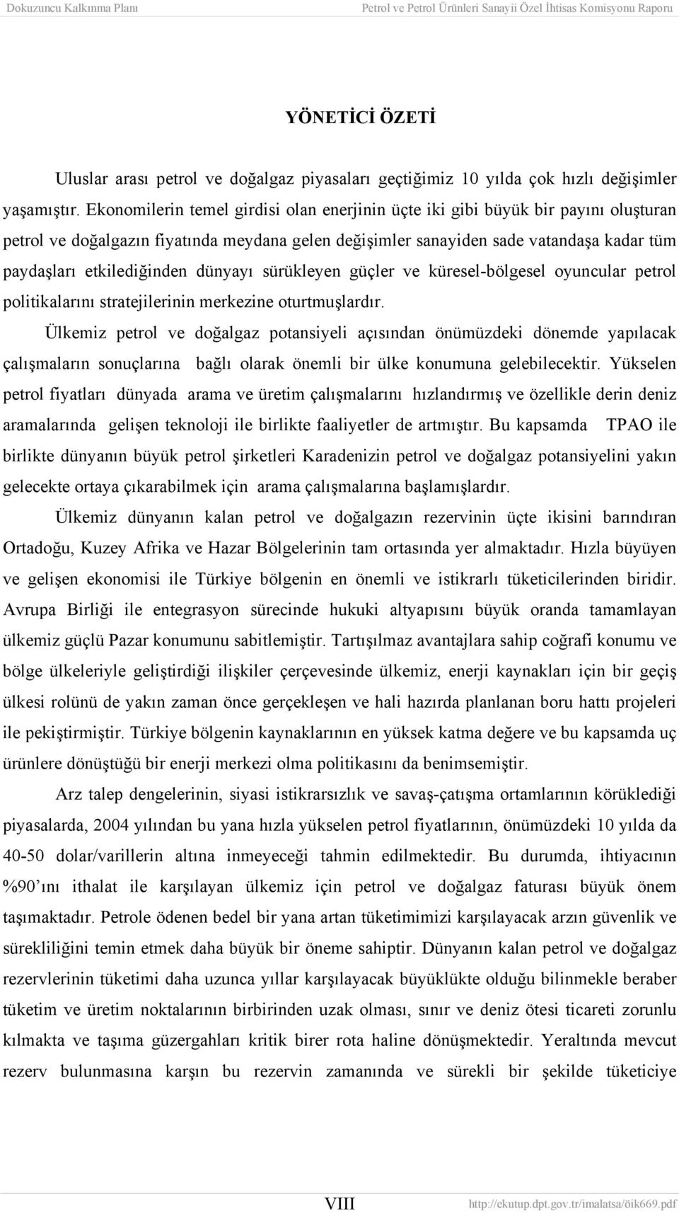 dünyayı sürükleyen güçler ve küresel-bölgesel oyuncular petrol politikalarını stratejilerinin merkezine oturtmuşlardır.