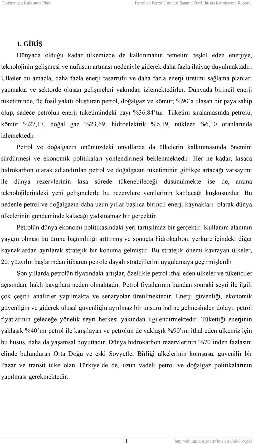 Dünyada birincil enerji tüketiminde, üç fosil yakıtı oluşturan petrol, doğalgaz ve kömür; %90 a ulaşan bir paya sahip olup, sadece petrolün enerji tüketimindeki payı %36,84 tür.