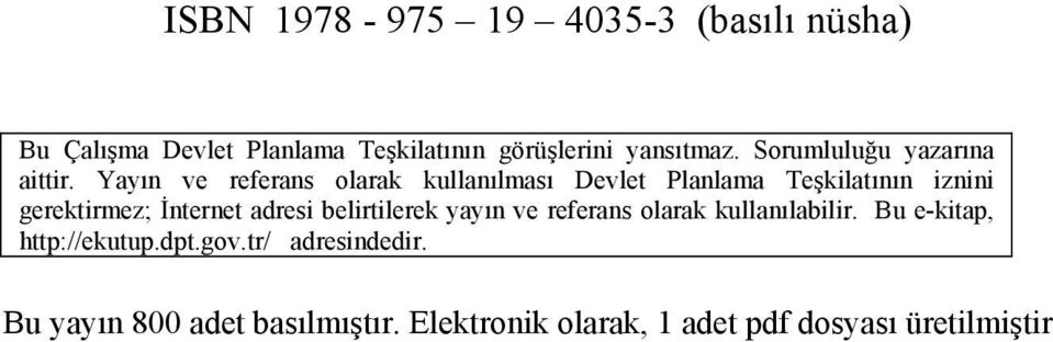 Yayın ve referans olarak kullanılması Devlet Planlama Teşkilatının iznini gerektirmez; İnternet adresi