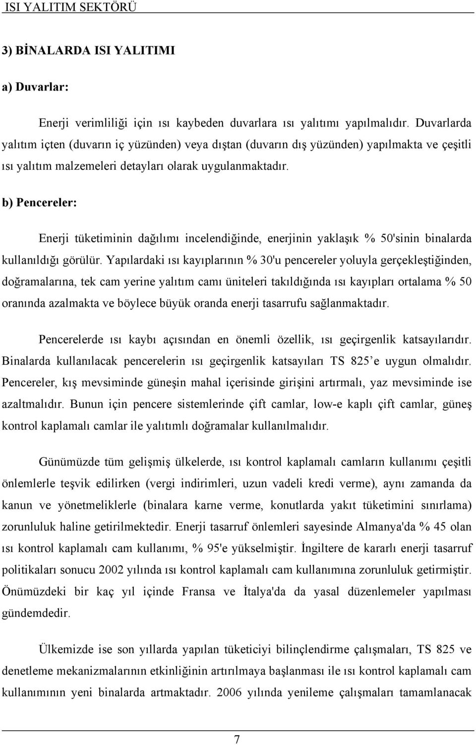 b) Pencereler: Enerji tüketiminin dağılımı incelendiğinde, enerjinin yaklaşık % 50'sinin binalarda kullanıldığı görülür.