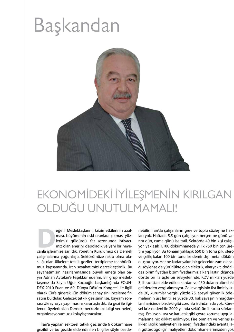 Sektörümüze rakip olma olasılığı olan ülkelere tetkik gezileri tertipleme taahhüdümüz kapsamında, İran seyahatimizi gerçekleştirdik.