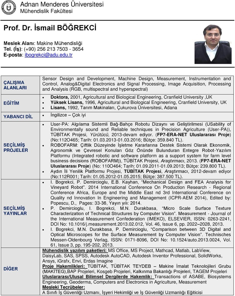 (RGB, multispectral and hyperspectral) YABANCI DİL İngilizce Çok iyi DİĞER Doktora, 2001, Agricultural and Biological Engineering, Cranfield University,UK Yüksek Lisans, 1996, Agricultural and