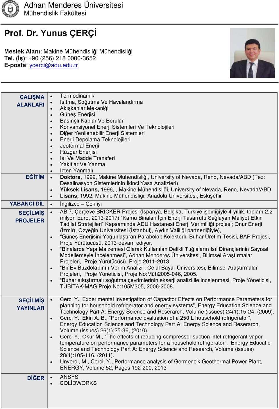 Sistemleri Enerji Depolama Teknolojileri Jeotermal Enerji Rüzgar Enerjisi Isı Ve Madde Transferi Yakıtlar Ve Yanma İçten Yanmalı EĞİTİM Doktora, 1999, Makine Mühendisliği, University of Nevada, Reno,