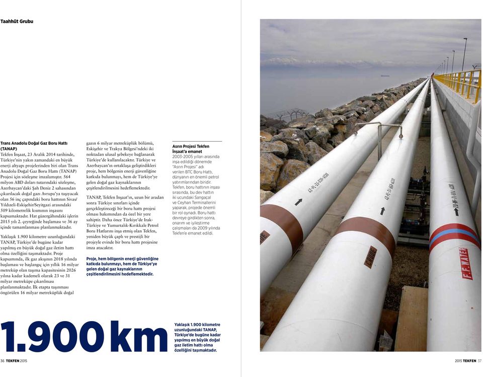 564 milyon ABD doları tutarındaki sözleşme, Azerbaycan daki Şah Deniz 2 sahasından çıkarılacak doğal gazı Avrupa ya taşıyacak olan 56 inç çapındaki boru hattının Sivas/ Yıldızeli-Eskişehir/Seyitgazi