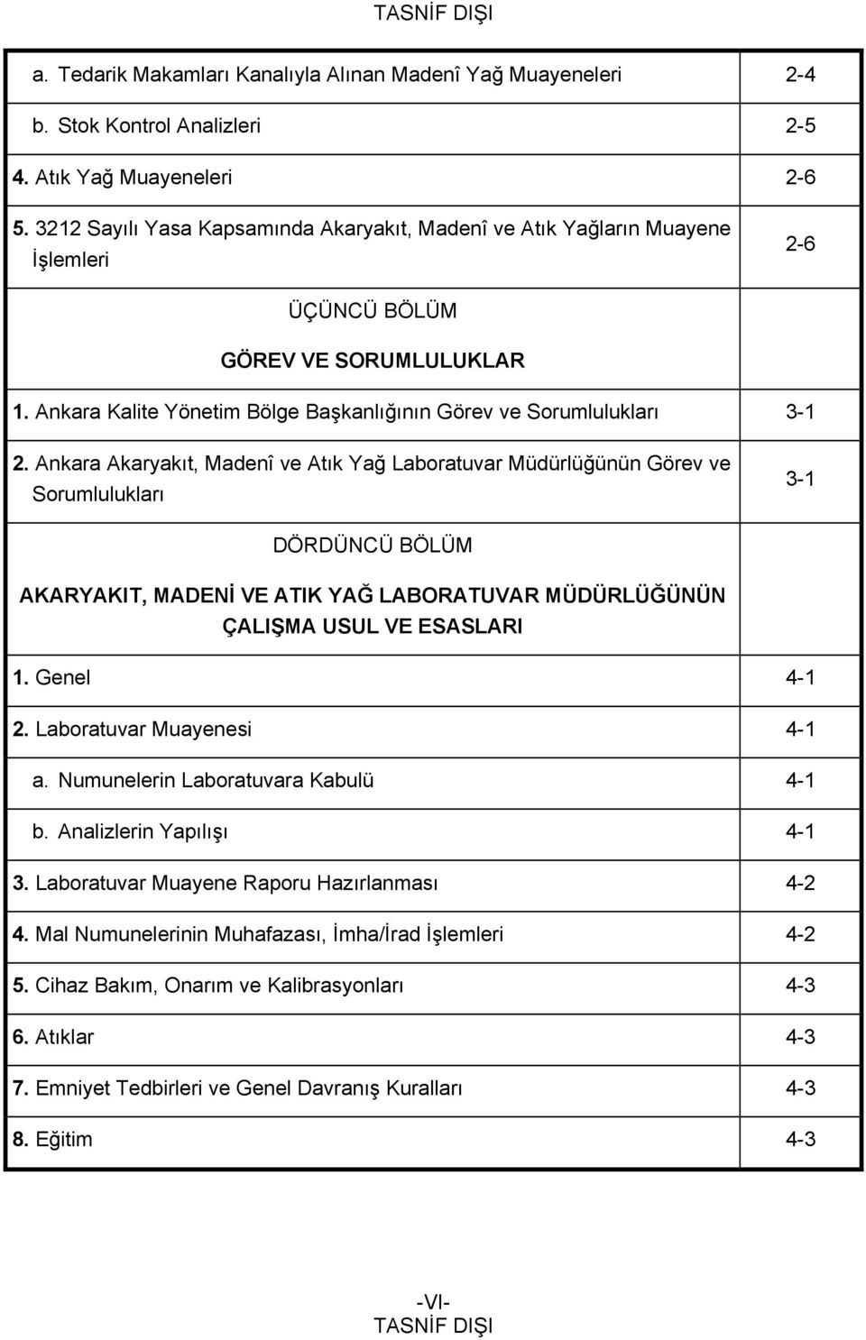 Ankara Akaryakıt, Madenî ve Atık Yağ Laboratuvar Müdürlüğünün Görev ve Sorumlulukları 3-1 DÖRDÜNCÜ BÖLÜM AKARYAKIT, MADENİ VE ATIK YAĞ LABORATUVAR MÜDÜRLÜĞÜNÜN ÇALIŞMA USUL VE ESASLARI 1. Genel 4-1 2.