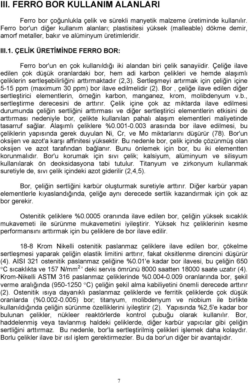 ÇELİK ÜRETİMİNDE FERRO BOR: Ferro bor'un en çok kullanıldığı iki alandan biri çelik sanayiidir.